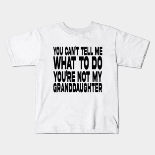 You Can't Tell Me What To Do You're Not My Granddaughter Kids T-Shirt